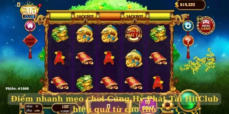 Điểm nhanh mẹo chơi Cung Hỷ Phát Tài HitClub hiệu quả từ cao thủ