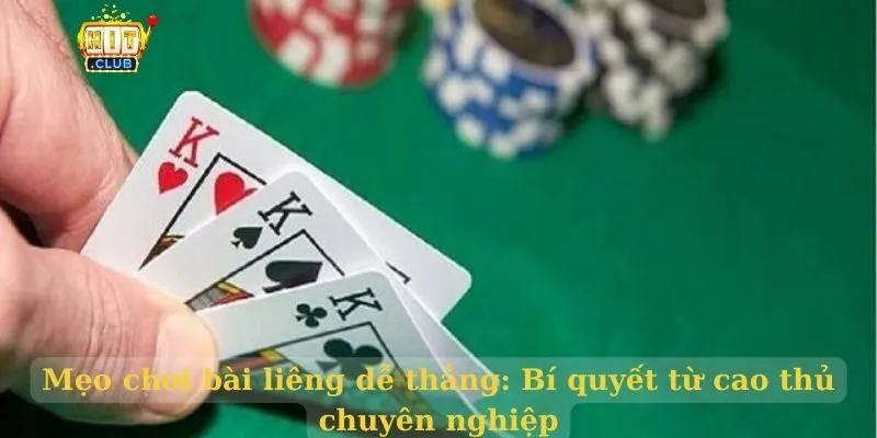Mẹo chơi bài liêng dễ thắng: Bí quyết từ cao thủ chuyên nghiệp